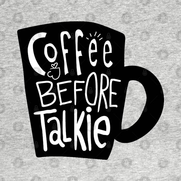 Coffee Before Talkie by Mako Design 